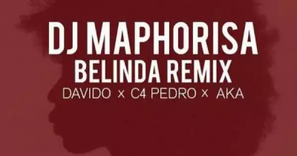 Dj Maphorisa - Belinda (Remix) ft. AKA, C4Pedro & Davido
