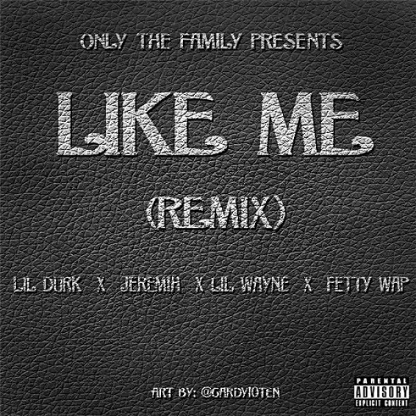 Lil Durk - Like Me (Remix) Ft. Jeremih, Lil Wayne & Fetty Wap