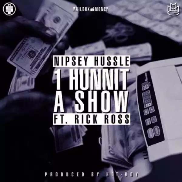 Nipsey Hussle - 1 Hunnit A Show ft Rick Ross