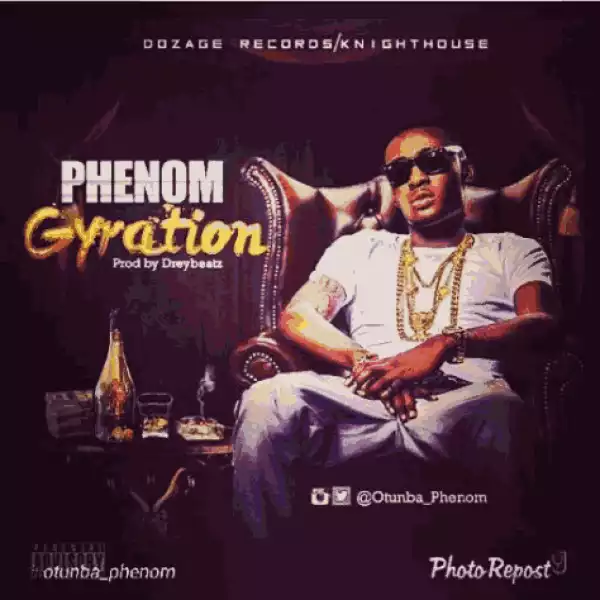 Phenom - Gyration (Prod. By Dreybeatz)