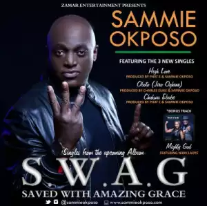 S.W.A.G (Saved With Amazing Grace) BY Sammie Okposo