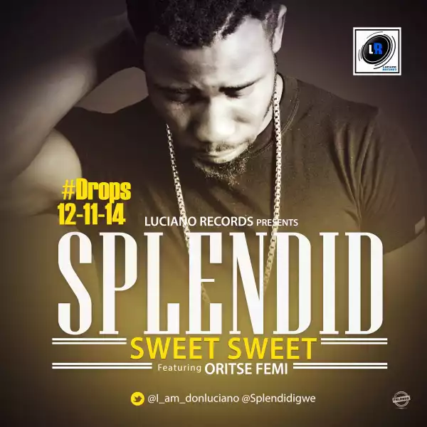 Splendid - Sweet Sweet ft Oritse Femi
