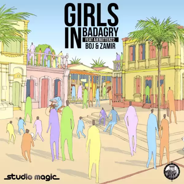 Studio Magic - Girls In Badagry ft. Ajebutter 22, BOJ & Zamir