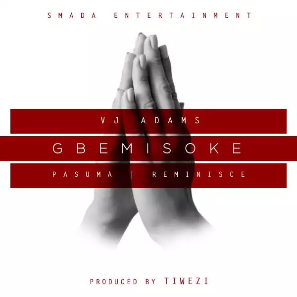 VJ Adams - Gbemisoke ft. Pasuma & Reminisce