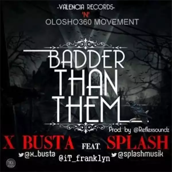 X-Busta - Badder Than Them ft Splash