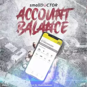 Small Doctor – Account Balance (Prod. by 2TBeatz)