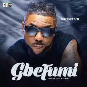 Oritse Femi – Gbefumi