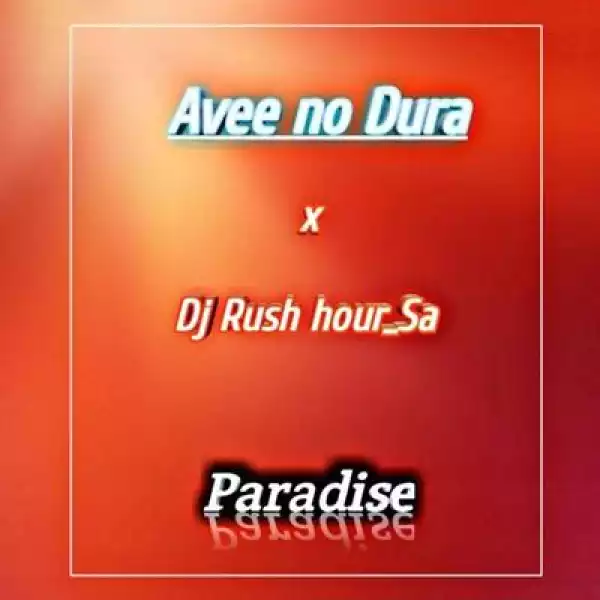 Avee no Dura x DJ Rush Hour SA – Paradise