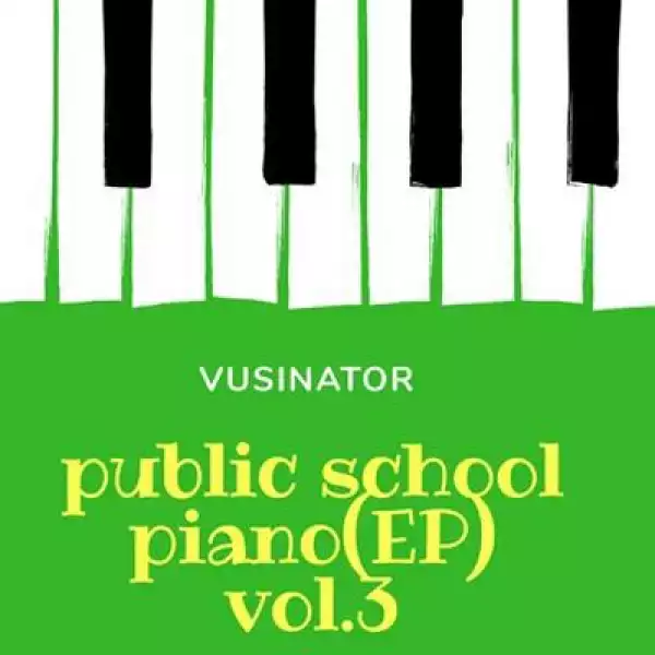 Vusinator – Public School Piano Vol. 3 (Album)