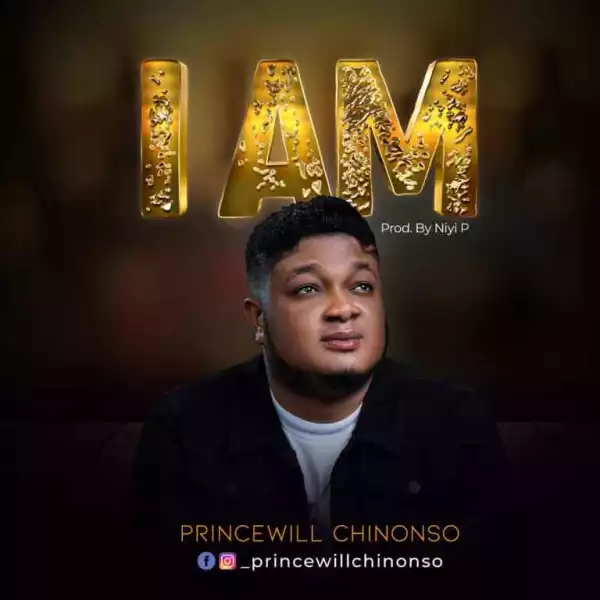 Princewill Chinonso – I Am