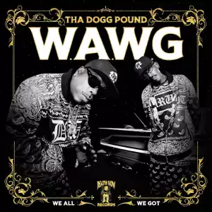 Tha Dogg Pound – W.A.W.G. (We All We Got) [Album]