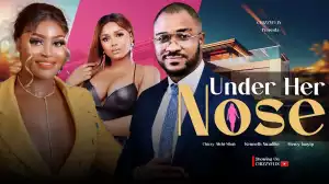 Under Her Nose (2024 Nollywood Movie)