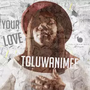 Toluwanimee – Your Love