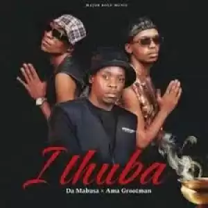 Da Mabusa – Ithuba ft Ama Grootman