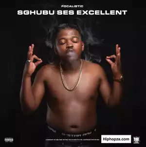 Focalistic – Sghubu Ses Excellent (Album)