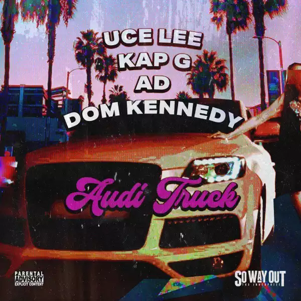 Uce Lee, Kap G & Dom Kennedy Ft. AD – Audi Truck (Instrumental)