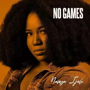 Nanya Ijeh – No Games