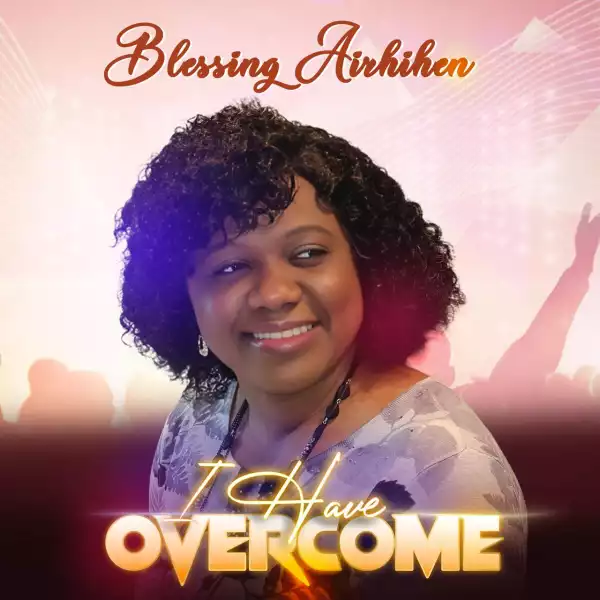 Blessing Airhihen – I Have Overcome