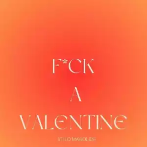 Stilo Magolide – Fvck A Valentine