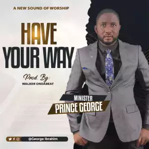 Prince George – Have Your Way