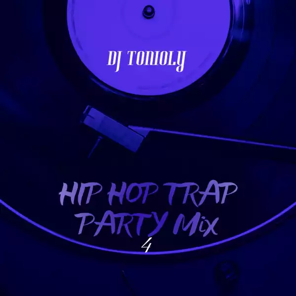 Dj Tonioly – Hip Hop Trap Party Mix (Vol. 4)