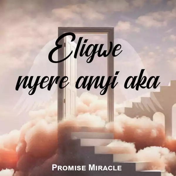 Promie Miracle – Eligwe Nyere Anyi Aka (Cover)