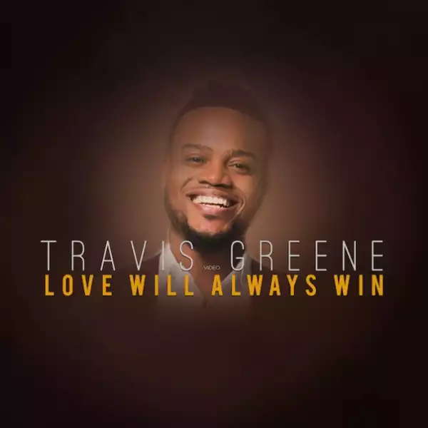 Travis Greene – Love Will Always Win