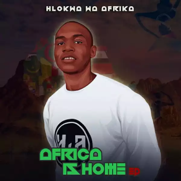 Hlokwa Wa Afrika – Africa Is Home EP