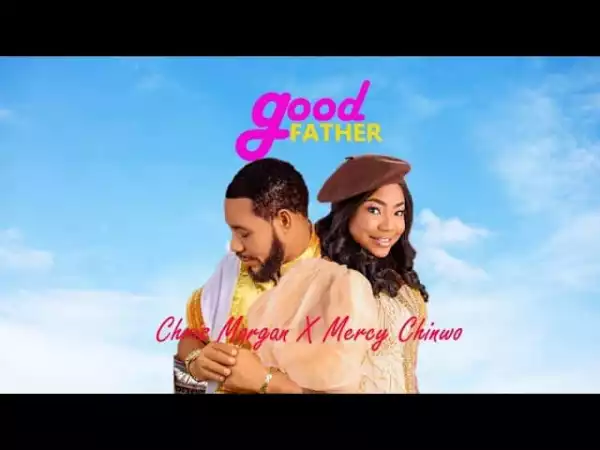 Chris Morgan x Mercy Chinwo – Good Father