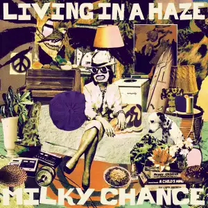 Milky Chance – Living In A Haze