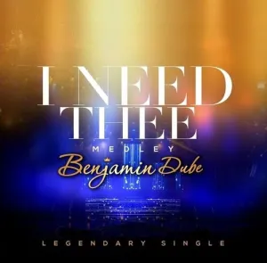 Benjamin Dube – I Need Thee