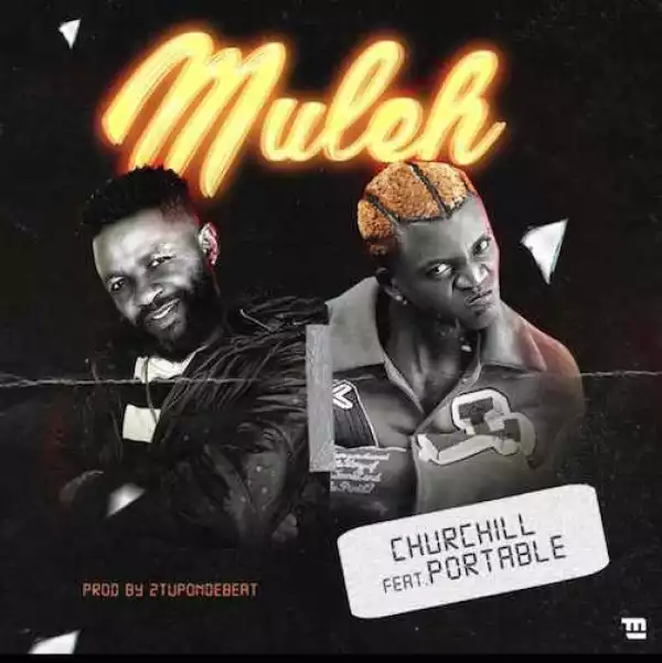Churchill – Muleh Ft. Portable