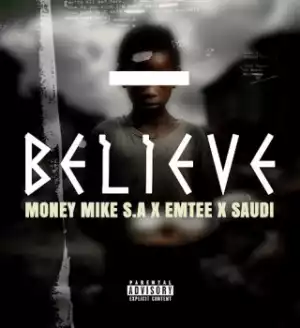 MONEY MIKE S.A – BELIEVE Ft EMTEE & SAUDI