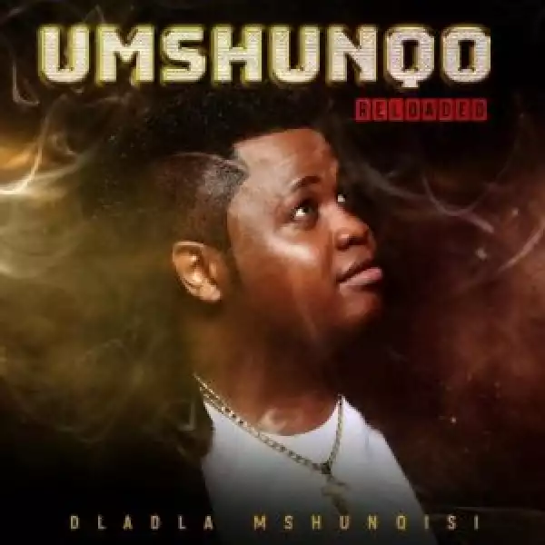 Dladla Mshunqisi – Ekuqaleni ft. Beast Rsa, King Ice, Worst Behaviour & DJ Tira