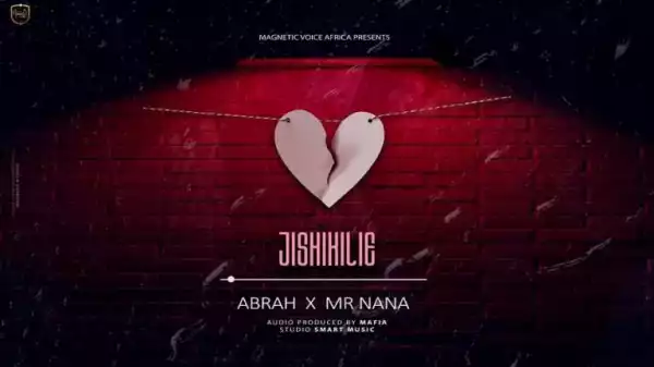 Abrah ft. Mr Nana – Jishikilie