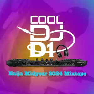 Cool DJ D1 – Naija Mid Year 2024 Mix