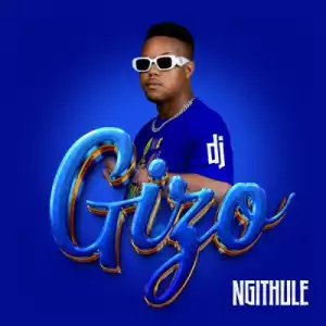 DJ Gizo – Ngithule (Album)