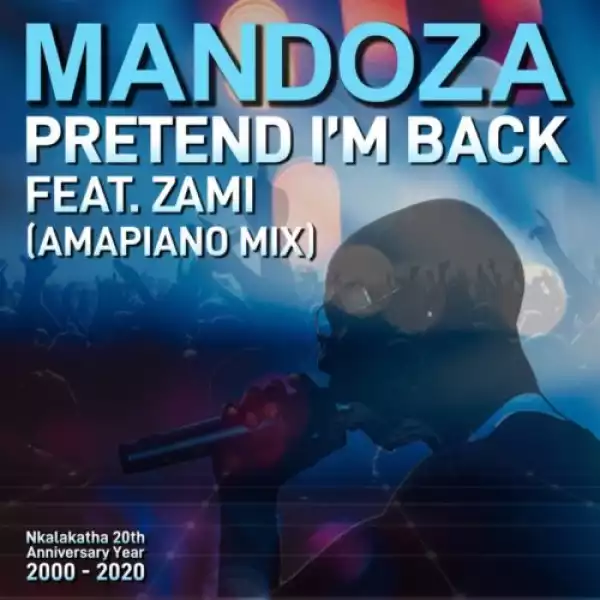 Mandoza – Pretend I’m Back (Amapiano Mix) ft. Zami