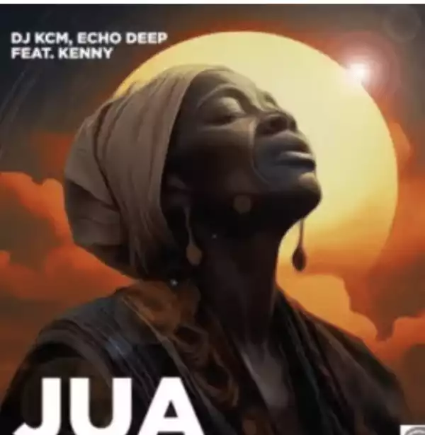 Dj KCM – Jua ft Echo Deep & Kenny