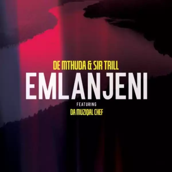 De Mthuda & Sir Trill - Emlanjeni ft. Da Musical Chef (Official)