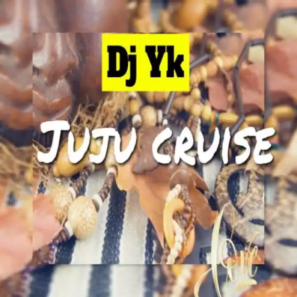 DJ YK Beat – Juju Cruise