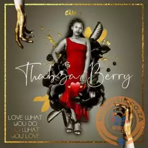 Thabza Berry – Love What You Do, Do What You Love EP