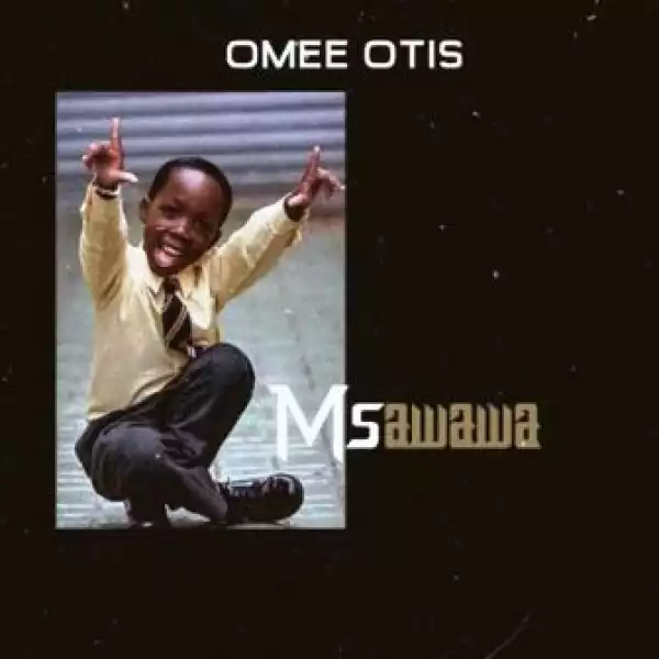 Omee Otis – Msawawa (Original Mix)