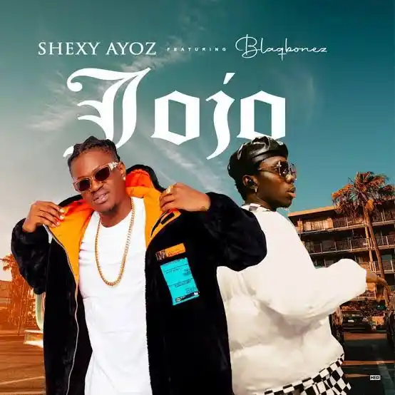 Shexy Ayoz – Jojo ft. Blaqbonez