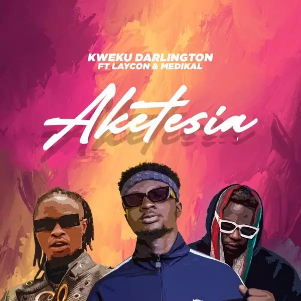 Kweku Darlington – Aketesia ft. Laycon & Medikal