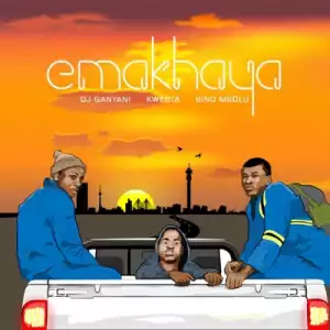 DJ Ganyani – Emakhaya ft Kwesta & Sino Msolo