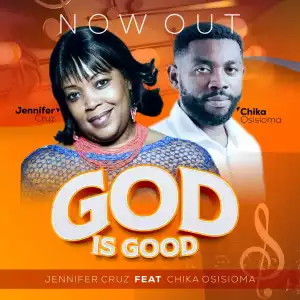 Jennifer Cruz – God Is Good ft. Chika Osisioma