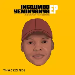 EP: ThackzinDJ – Ingqumbo Yeminyanya