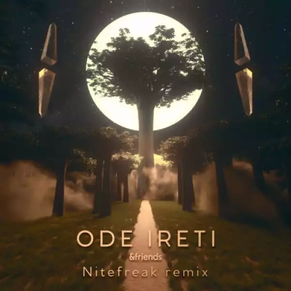 &friends – Ode Ireti (Nitefreak Remix) ft. eL-Jay & Oluwadamvic