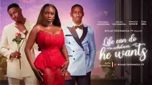 Life Can Do Whatever He Wants (2024 Nollywood Movie)